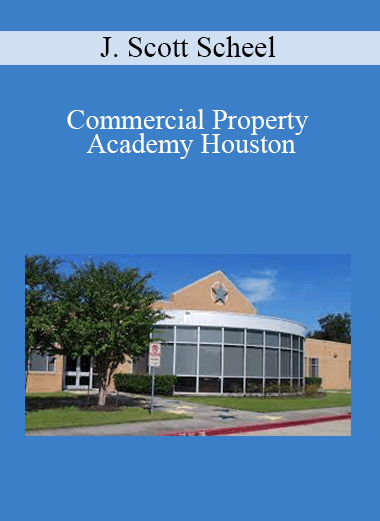 J. Scott Scheel - Commercial Property Academy Houston