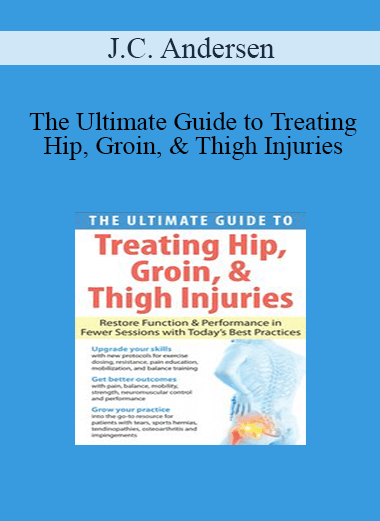 J.C. Andersen - The Ultimate Guide to Treating Hip