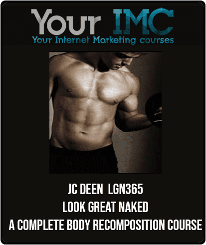 [Download Now] JC Deen - LGN365 - Look Great Naked: A Complete Body - Recomposition Course