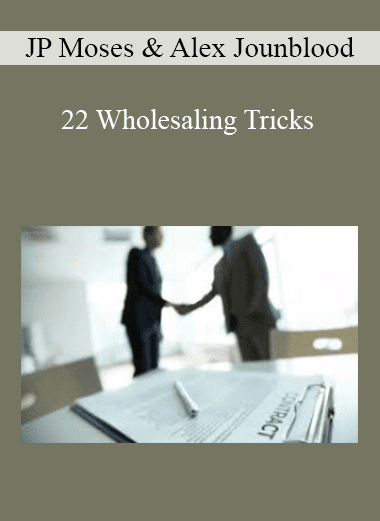 JP Moses & Alex Jounblood - 22 Wholesaling Tricks