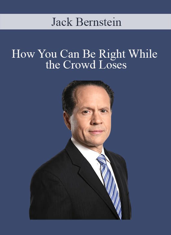 Jack Bernstein – How You Can Be Right While the Crowd Loses