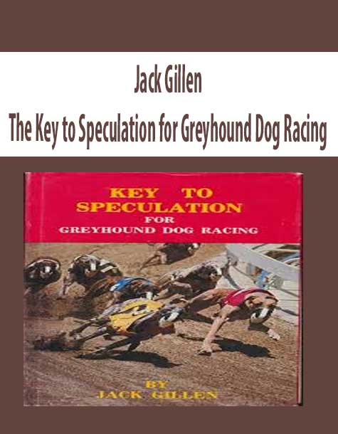[Download Now] Jack Gillen – The Key to Speculation for Greyhound Dog Racing