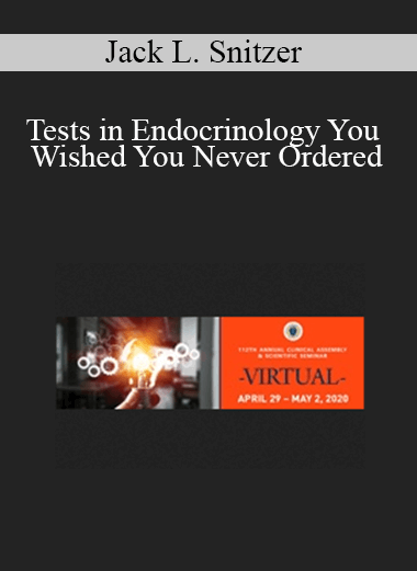 Jack L. Snitzer - Tests in Endocrinology You Wished You Never Ordered