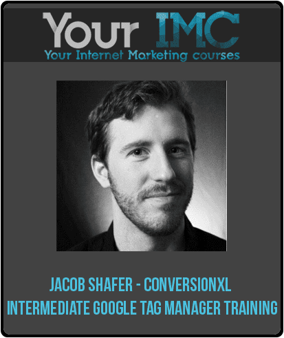 [Download Now] Jacob Shafer - Conversionxl - Intermediate Google Tag Manager Training