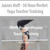 [Download Now] Jaimis Huff - 50 Hour Rocket Yoga Teacher Training