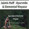 [Download Now] Jaimis Huff - Ayurveda & Elemental Vinyasa