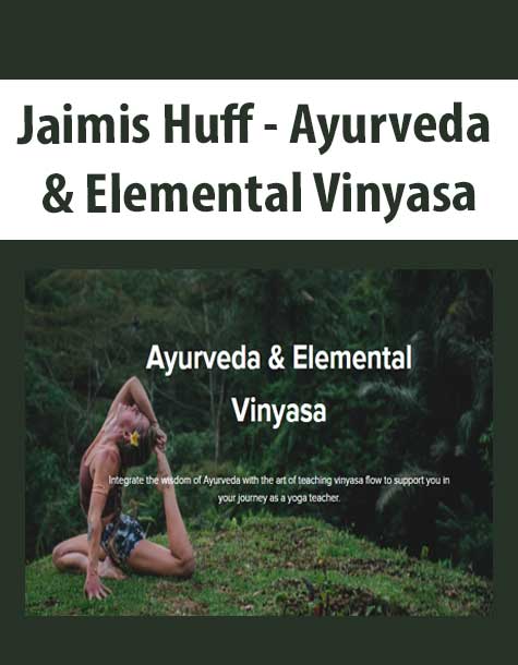 [Download Now] Jaimis Huff - Ayurveda & Elemental Vinyasa
