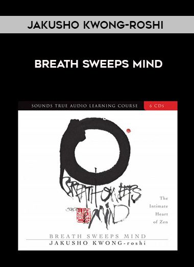 Jakusho Kwong-roshi – BREATH SWEEPS MIND