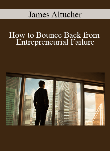 James Altucher - How to Bounce Back from Entrepreneurial Failure