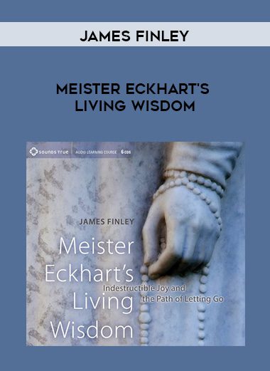 James Finley – MEISTER ECKHART’S LIVING WISDOM