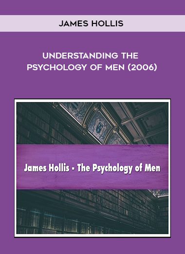 [Download Now] James Hollis - Understanding the Psychology of Men (2006)