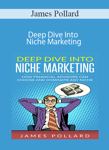 James Pollard - Deep Dive Into Niche Marketing