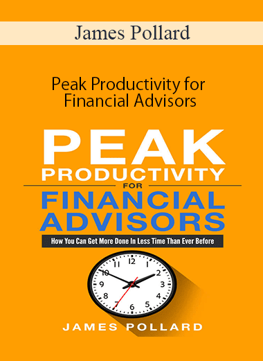 James Pollard - Peak Productivity for Financial Advisors