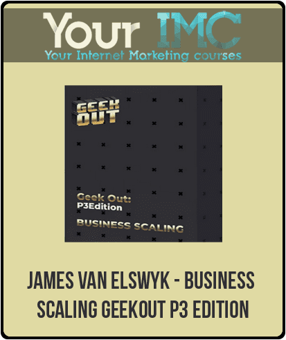 [Download Now] James Van Elswyk - Business Scaling Geekout P3 Edition