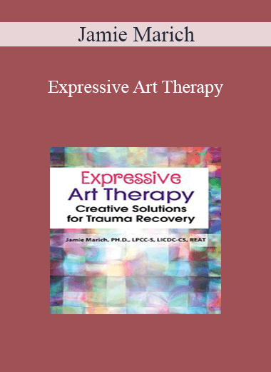 Jamie Marich - Expressive Art Therapy: Creative Solutions for Trauma Recovery