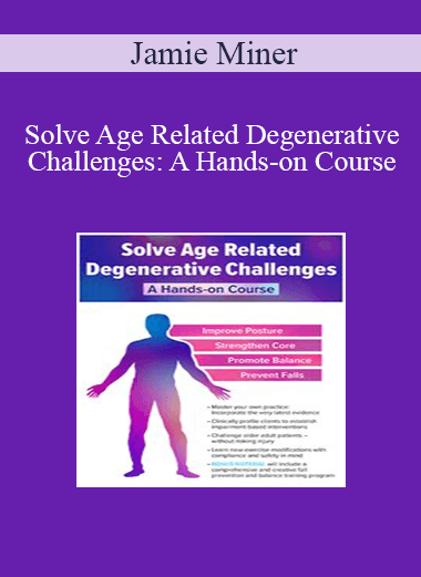 Jamie Miner - Solve Age Related Degenerative Challenges: A Hands-on Course