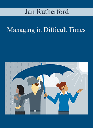 Jan Rutherford - Managing in Difficult Times