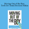 Jana M. Kemp - Moving Out of the Box: Tools for Team Decision Makin