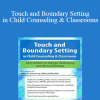 Janet Courtney - Touch and Boundary Setting in Child Counseling & Classrooms: Interventions to Manage Challenging and Ethical Dilemmas