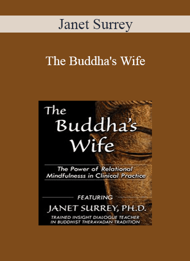 Janet Surrey - The Buddha's Wife: The Power of Relational Mindfulness in Clinical Practice