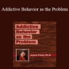 Janina Fisher - Addictive Behavior as the Problem