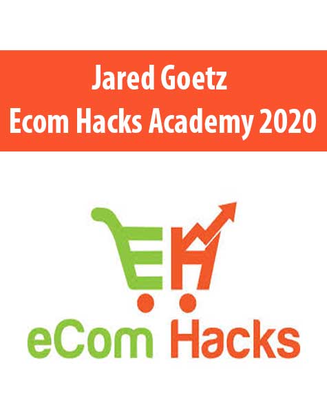 [Download Now] Jared Goetz – Ecom Hacks Academy 2020