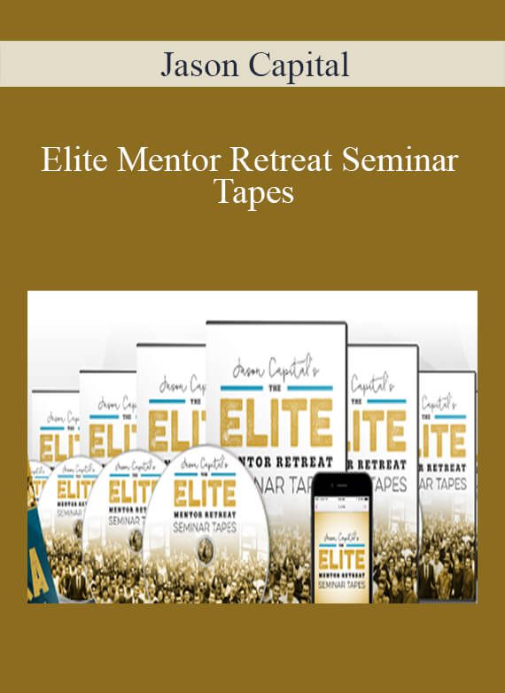[Download Now] Jason Capital - Elite Mentor Retreat Seminar Tapes