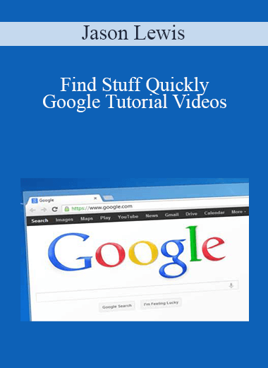 Jason Lewis - Find Stuff Quickly - Google Tutorial Videos