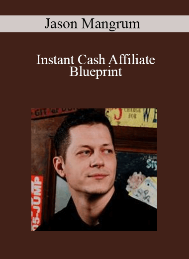 Jason Mangrum - Instant Cash Affiliate Blueprint