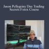 Jason Pellegriny Day Trading Secrets Forex Course