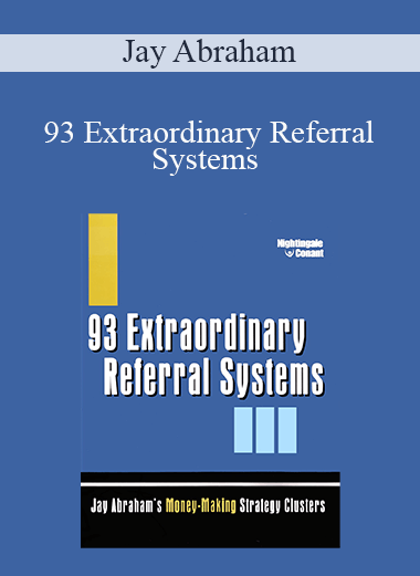 Jay Abraham - 93 Extraordinary Referral Systems