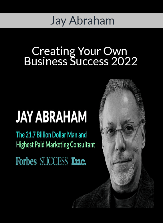 Jay Abraham - Creating Your Own Business Success 2022