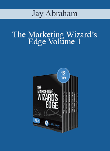 Jay Abraham - The Marketing Wizard’s Edge Volume 1