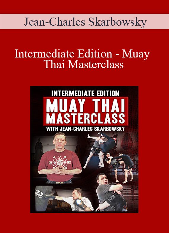 [Download Now] Jean-Charles Skarbowsky - Intermediate Edition - Muay Thai Masterclass