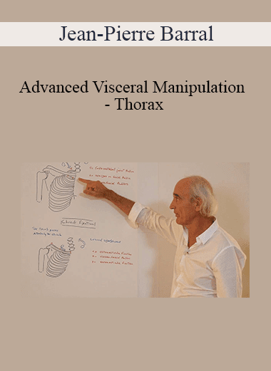 Jean-Pierre Barral - Advanced Visceral Manipulation - Thorax