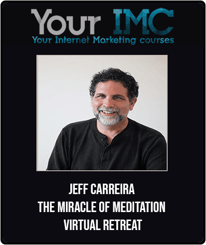 [Download Now] Jeff Carreira - The Miracle of Meditation Virtual Retreat
