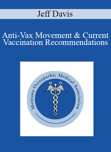 Jeff Davis - Anti-Vax Movement & Current Vaccination Recommendations