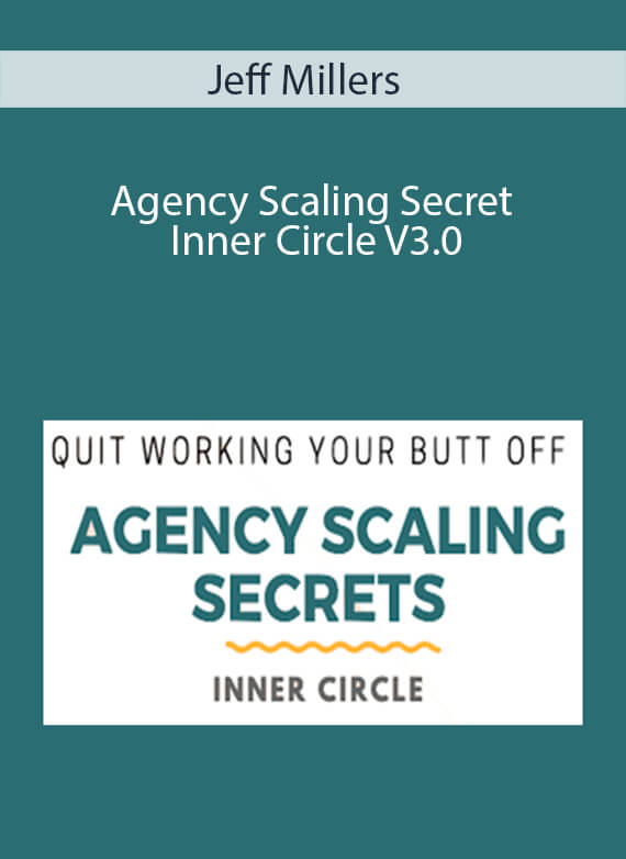 Jeff Millers - Agency Scaling Secret Inner Circle V3.0