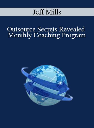 Jeff Mills - Outsource Secrets Revealed Monthly Coaching Program