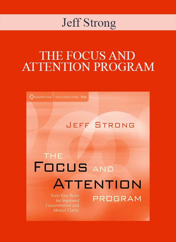 [Download Now] Jeff Strong – THE FOCUS AND ATTENTION PROGRAM
