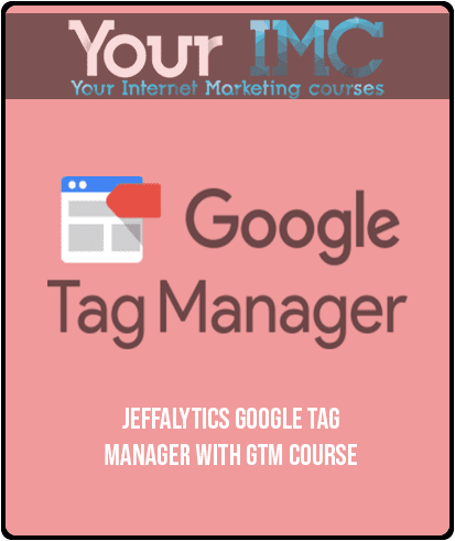 Jeffalytics – Google Tag Manager With GTM Course