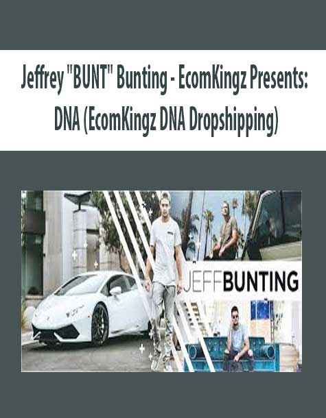 [Download Now] Jeffrey “BUNT” Bunting – EcomKingz Presents: DNA (EcomKingz DNA Dropshipping)