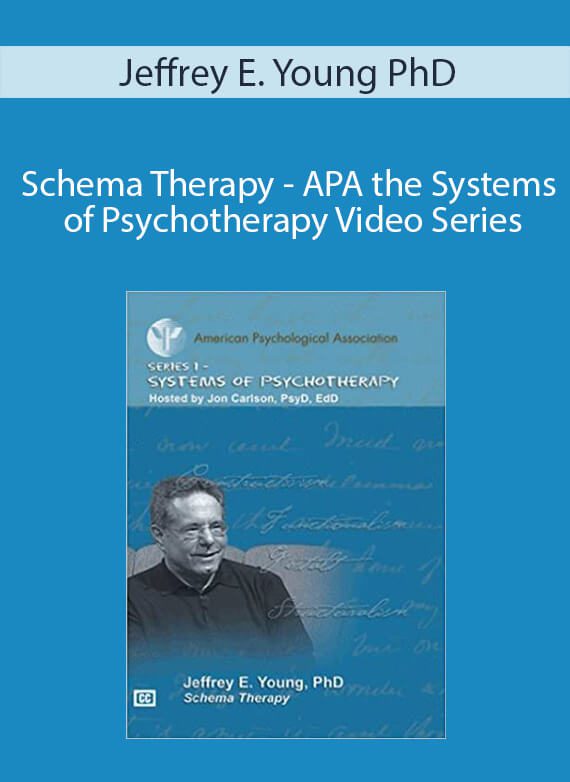 Jeffrey E. Young PhD - Schema Therapy - APA the Systems of Psychotherapy Video Series