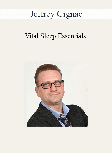 Jeffrey Gignac - Vital Sleep Essentials