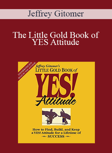 Jeffrey Gitomer - The Little Gold Book of YES Attitude