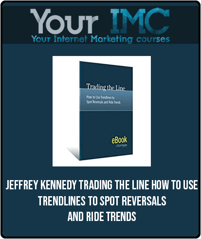 [Download Now] Jeffrey Kennedy – Trading The Line How To Use Trendlines To Spot Reversals And Ride Trends