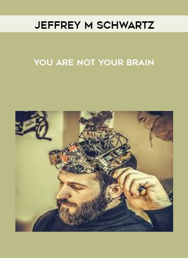 [Download Now] Jeffrey M Schwartz - You Are Not Your Brain