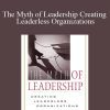 Jeffrey S.Nielsen – The Myth of Leadership Creating Leaderless Organizations
