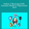 Jenkins 2 Bootcamp Fully Automate Builds to Deployment 2019