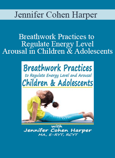 Jennifer Cohen Harper - Breathwork Practices to Regulate Energy Level and Arousal in Children & Adolescents